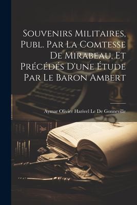 Cover for Souvenirs Militaires, Publ. Par la Comtesse de Mirabeau, et Précédés d'une Étude Par le Baron Ambert