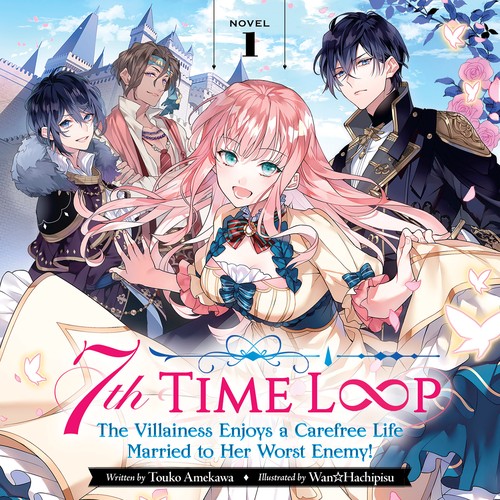 Cover for 7th Time Loop: The Villainess Enjoys a Carefree Life Married to Her Worst Enemy! Novel 1