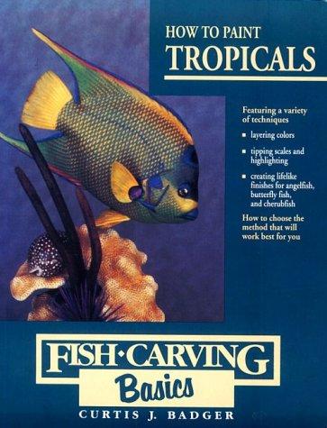 Cover for How to Paint Tropicals (Fish Carving Basics, Vol 4)