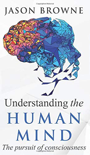 Cover for Understanding the Human Mind The Pursuit of Consciousness