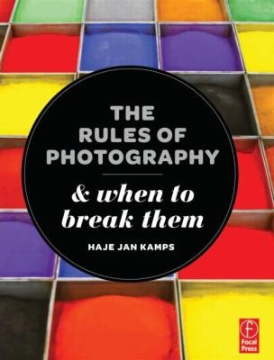Cover for The Rules Of Photography And When To Break Them