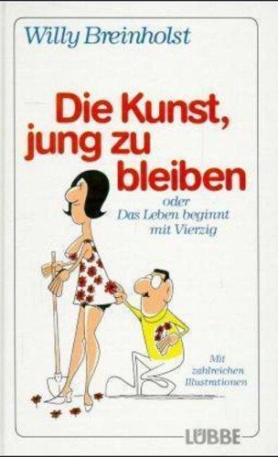 Cover for Die Kunst, jung zu bleiben oder Das Leben beginnt mit Vierzig.