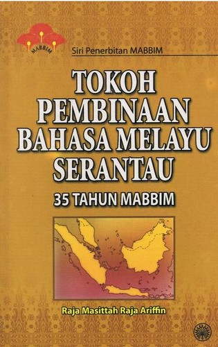 Cover for Siri Penerbitan MABBIM : Tokoh Pembinaan Bahasa Melayu Serantau 35 Tahun MABBIM