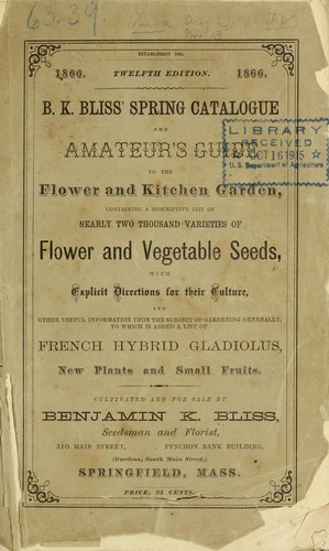 Cover for B.K. Bliss' spring catalogue and amateur's guide to the flower and kitchen garden, containing a descriptive list of nearly two thousand varieties of flower and vegetable seeds, with explicit directions for their culture, and other useful information upon the subject of gardening generally ; to which is added a list of french hybrid gladiolus, new plants and small fruits