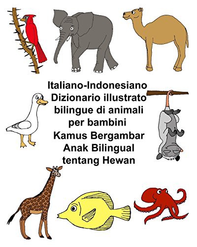 Cover for Italiano-Indonesiano Dizionario illustrato bilingue di animali per bambini Kamus Bergambar Anak Bilingual tentang Hewan
