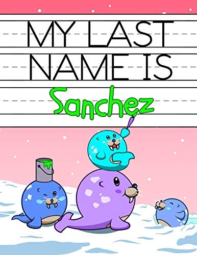 Cover for My Last Name is Sanchez: Personalized Primary Name Tracing Workbook for Kids Learning How to Write Their Last Name, Practice Paper with 1" Ruling Designed for Children in Preschool and Kindergarten
