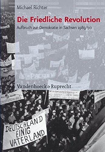 Cover for Die Friedliche Revolution: Aufbruch zur Demokratie in Sachsen 1989/90 (Schriften des Hannah-Arendt-Instituts fur Totalitarismusforschung)
