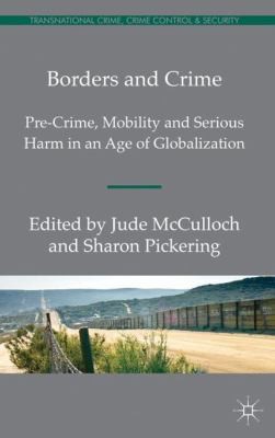 Cover for Borders And Crime Precrime Mobility And Serious Harm In An Age Of Globalization
