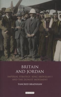 Cover for Britain And Jordan Imperial Strategy King Abdullah I And The Zionist Movement