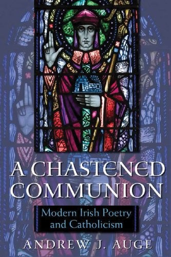 Cover for A Chastened Communion: Modern Irish Poetry and Catholicism (Irish Studies)