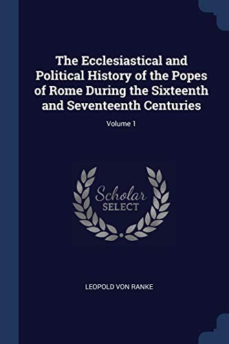 Cover for Ecclesiastical and Political History of the Popes of Rome During the Sixteenth and Seventeenth Centuries; Volume 1