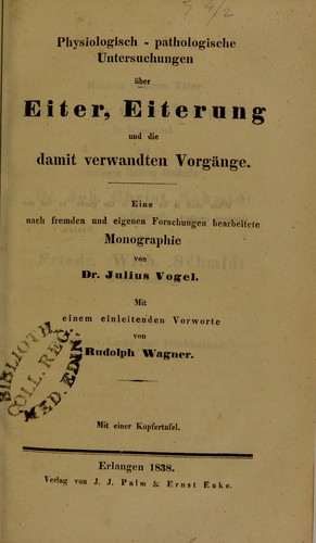 Cover for Physiologisch-pathologische Untersuchungen ©ơber Eiter, Eiterung und die damit verwandten Vorg©Þnge : eine nach fremden und eigenen Forschungen bearbeitete Monographie