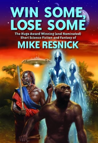 Cover for Win Some, Lose Some: The Hugo Award Winning (and Nominated) Short Science Fiction and Fantasy of Mike Resnick
